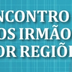 Encontros dos Irmãos por Regiões iniciam em breve